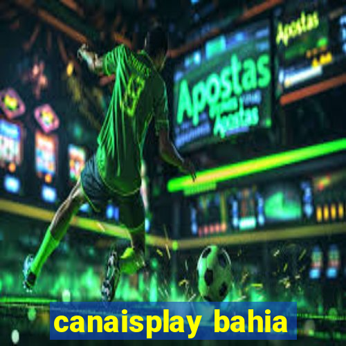 canaisplay bahia